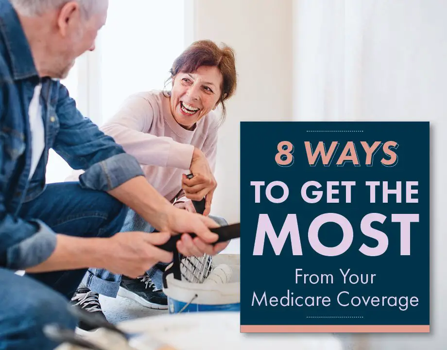 8 Ways to Get the Most From Your Medicare Coverage
