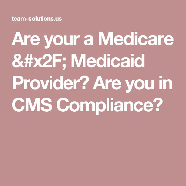 Are your a Medicare / Medicaid Provider? Are you in CMS Compliance ...