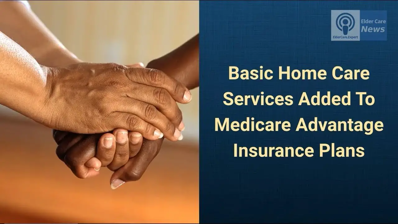 Basic Home Care Services Added to Medicare Advantage ...