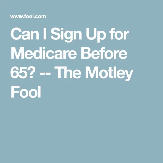 Can I Sign Up for Medicare Before 65?