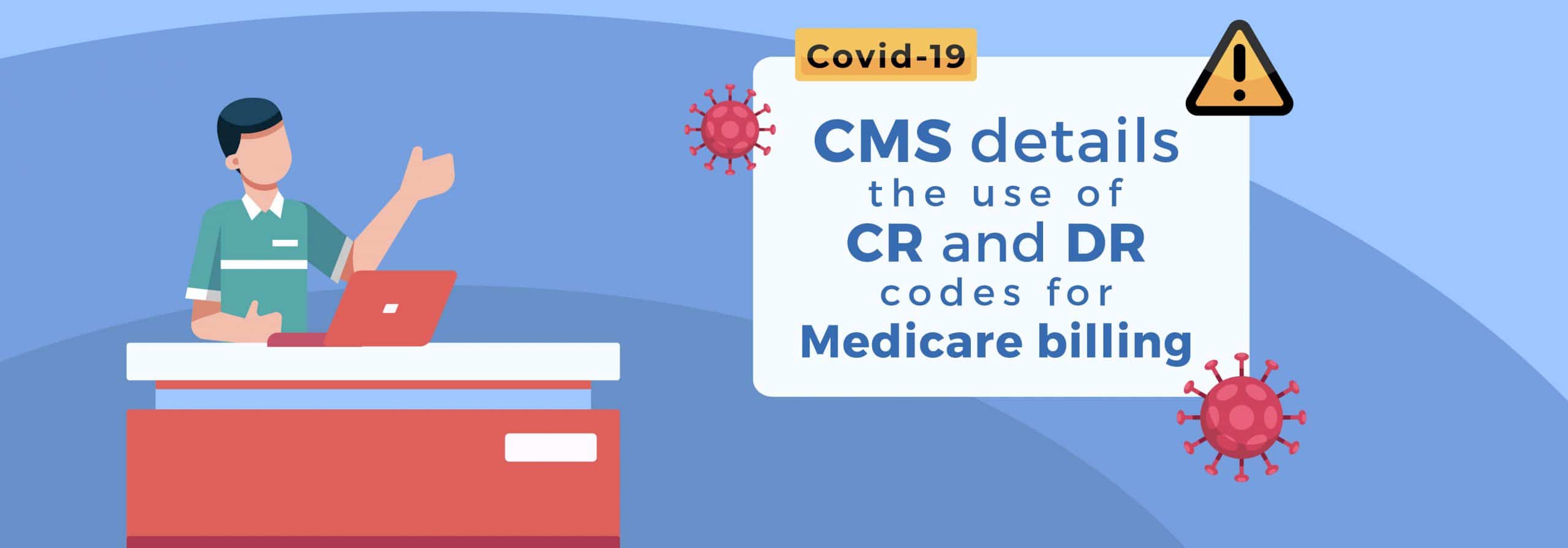 CMS Details the Use of CR and DR Codes for Medicare ...