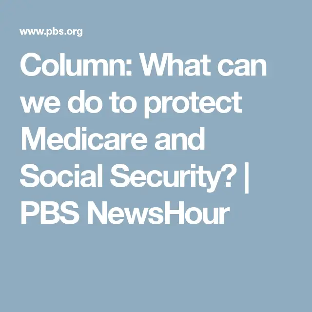 Column: What can we do to protect Medicare and Social Security ...