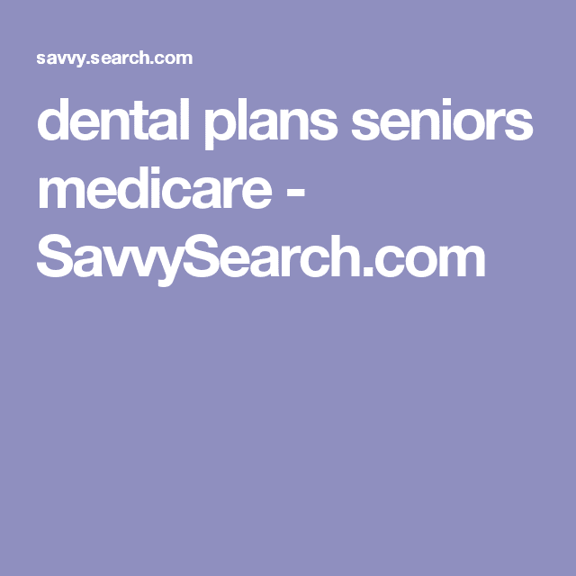 Dental Plans For Seniors On Medicare