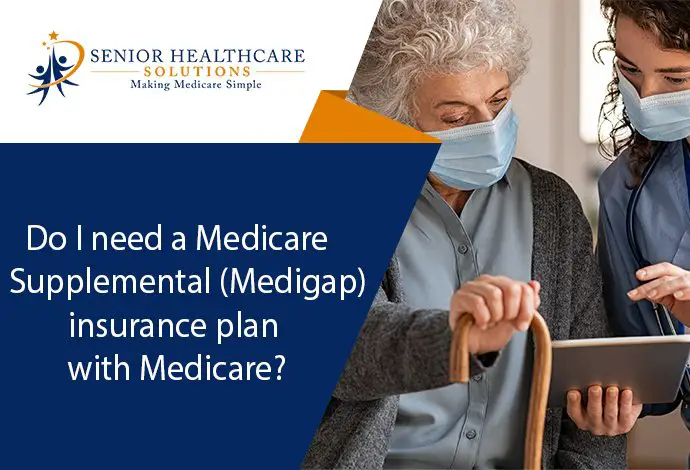 Do I need a Medicare Supplemental (Medigap) insurance plan ...