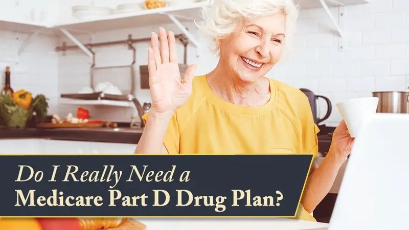 Do I Really Need a Medicare Part D Drug Plan?