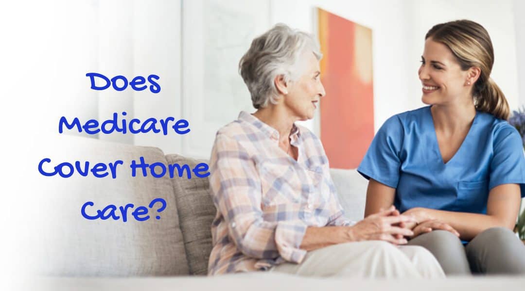 Does Medicare Cover Home Care?