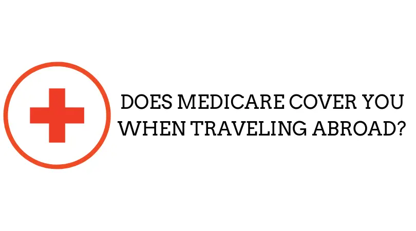Does Medicare Cover You When Traveling Abroad?