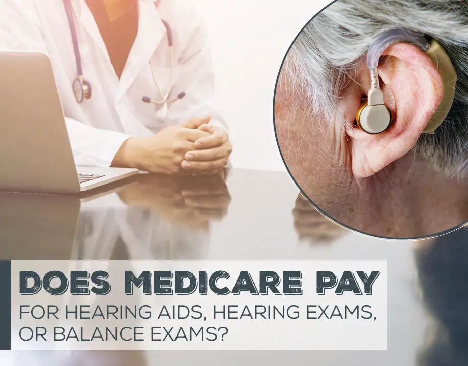 Does Medicare Pay for Hearing Aids, Hearing Exams, or Balance Exams?
