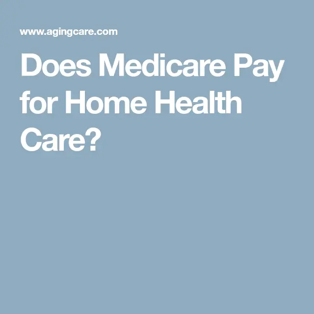 Does Medicare Pay for Home Health Care?