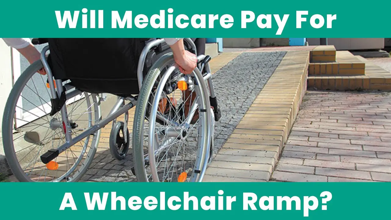 Does Medicare Pay For Wheelchair Ramps? (2019)
