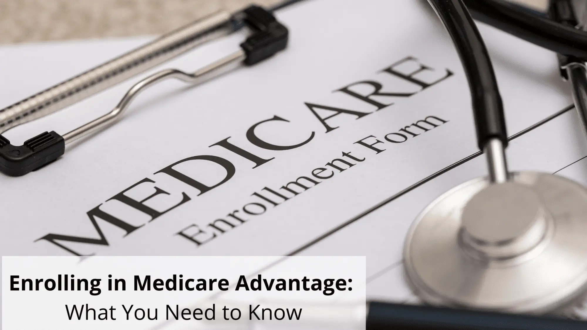 Enrolling in Medicare Advantage: What You Need to Know