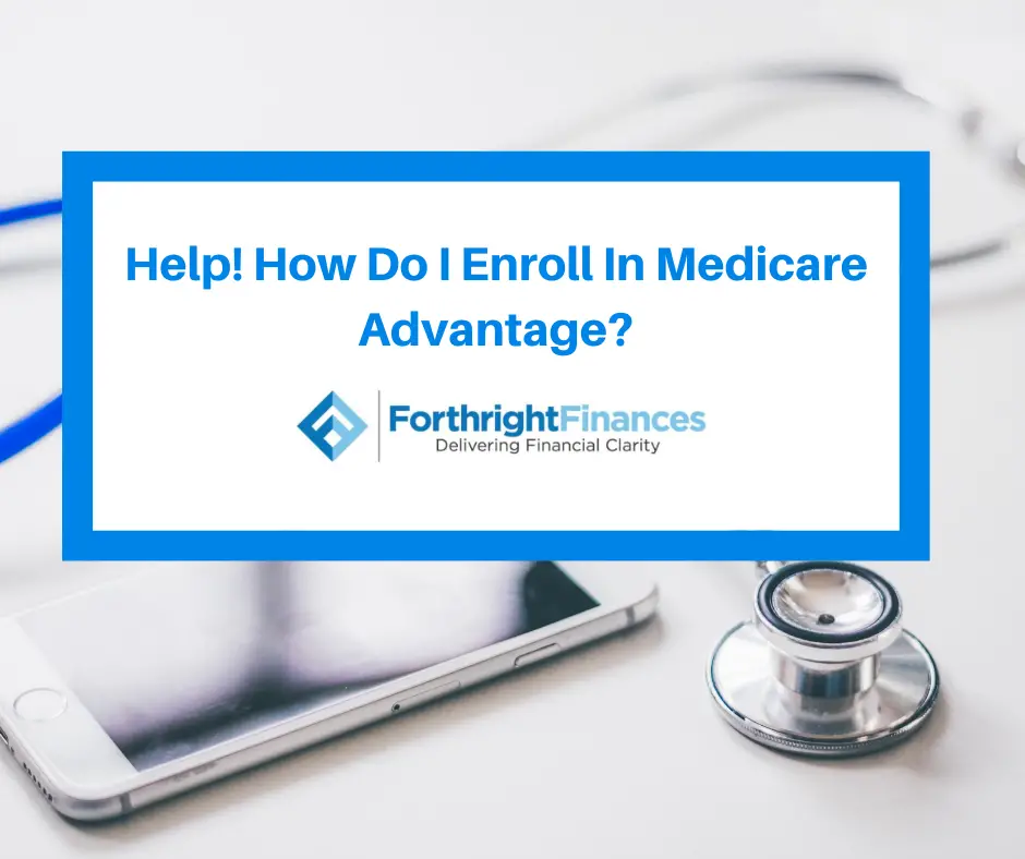 Help! How Do I Enroll In Medicare Advantage?