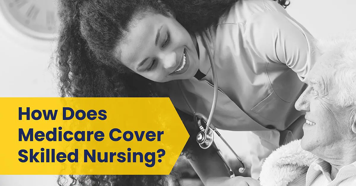 How Does Medicare Cover Skilled Nursing?