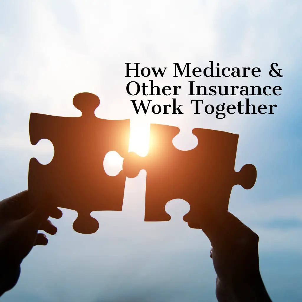 How Does Medicare Work With Other Insurance?