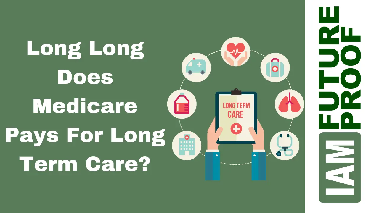 How Long Does Medicare Pay For Long Term Care?