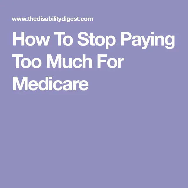 How To Stop Paying Too Much For Medicare
