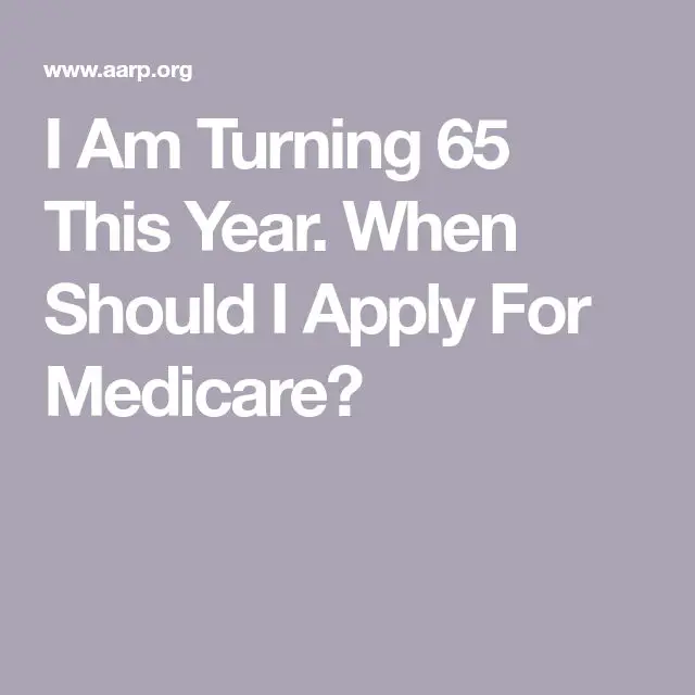 I Am Turning 65 This Year. When Should I Apply For Medicare? (With ...