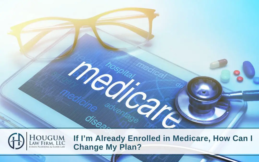 If Im Already Enrolled in Medicare, How Can I Change My Plan?