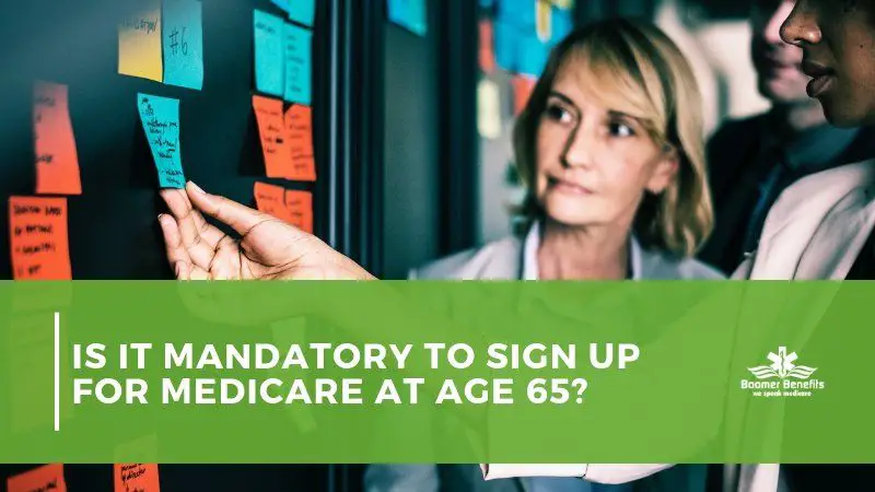 Is it Mandatory to Sign Up for Medicare at Age 65?