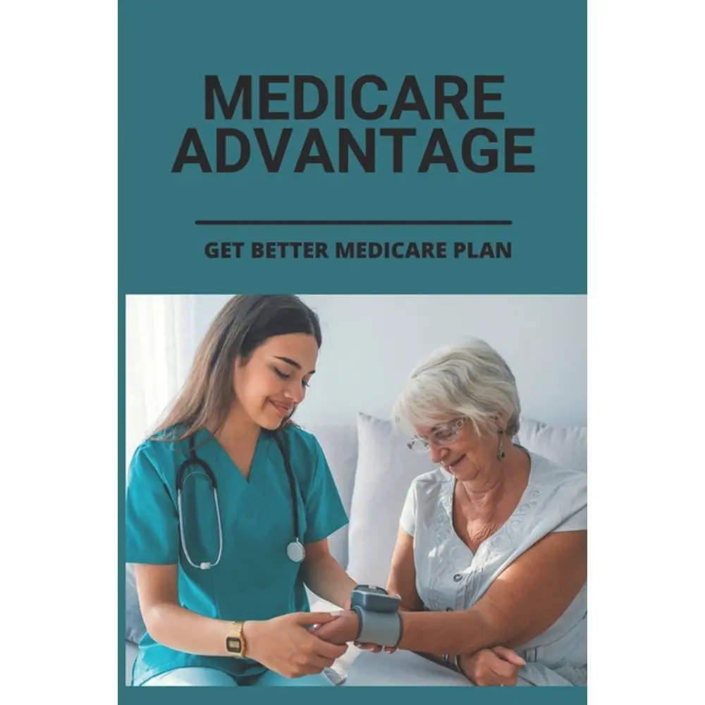 Medicare Advantage: Get Better Medicare Plan: Medicare And Medicaid ...