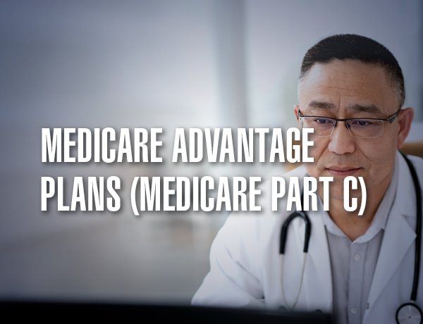 Medicare Advantage Plans (Medicare Part C)