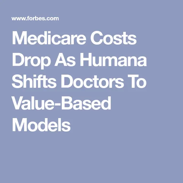 Medicare Costs Drop As Humana Shifts Doctors To Value