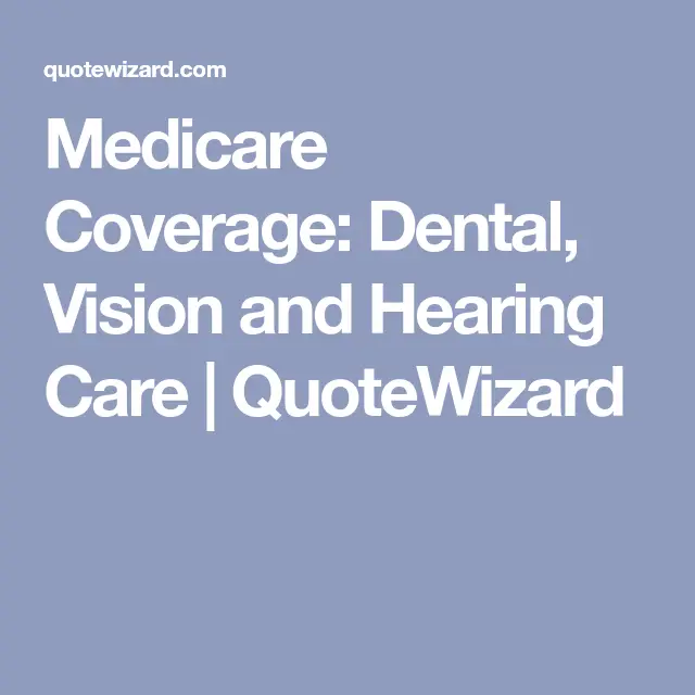 Medicare Coverage: Dental, Vision and Hearing Care