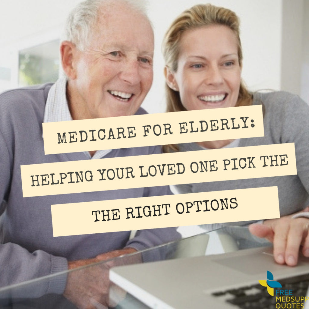 Medicare for Elderly: Helping Your Loved One Pick The Right Options ...