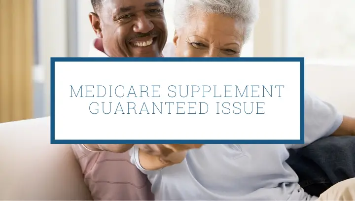 Medicare Supplement Guaranteed Issue: Donât Miss This Deadline