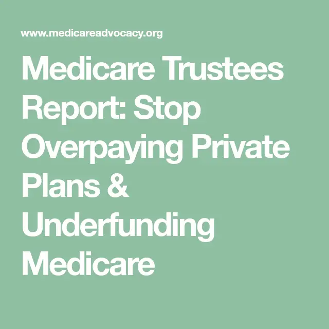 Medicare Trustees Report: Stop Overpaying Private Plans &  Underfunding ...