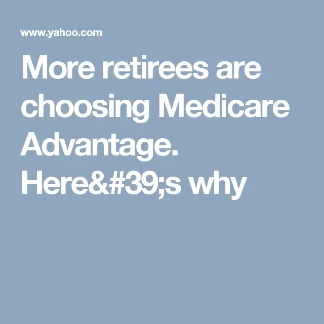 More retirees are choosing Medicare Advantage. Here