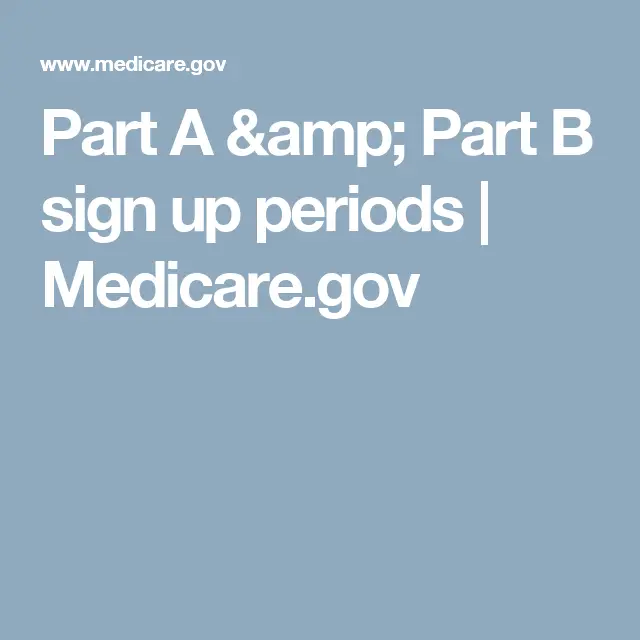 Part A &  Part B sign up periods