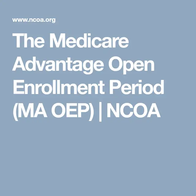 The Medicare Advantage Open Enrollment Period (MA OEP
