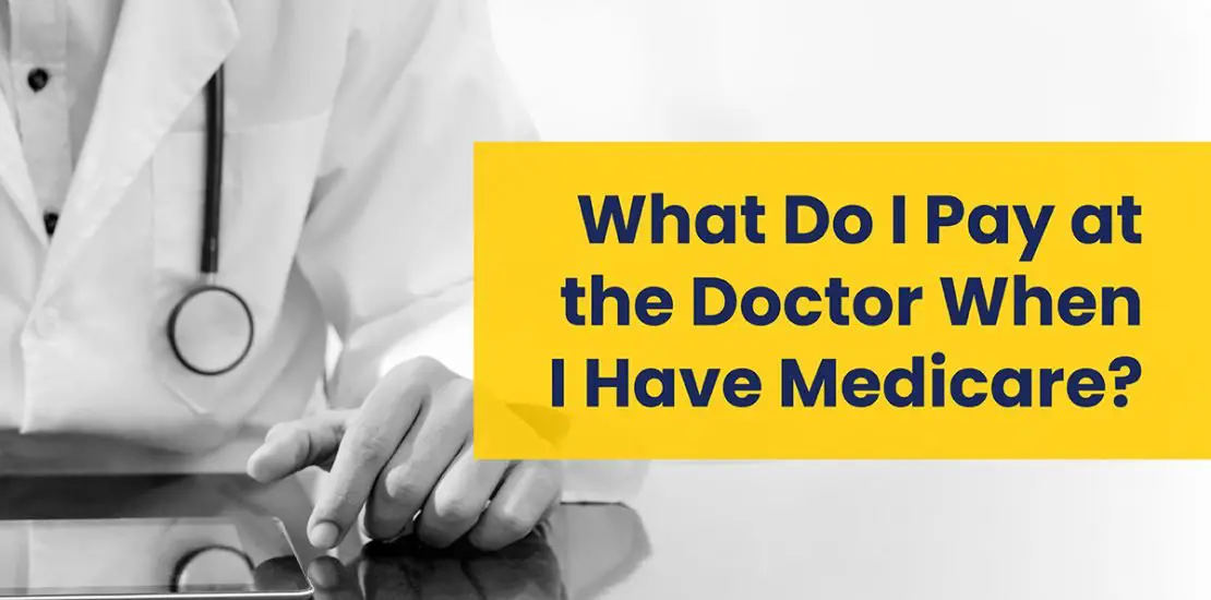 What Do I Pay at the Doctor When I Have Medicare?