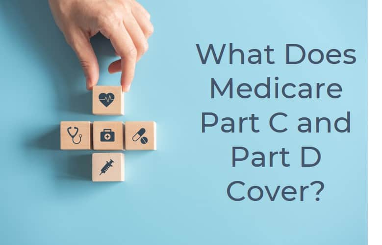 What Does Medicare Part C &  Part D Cover?